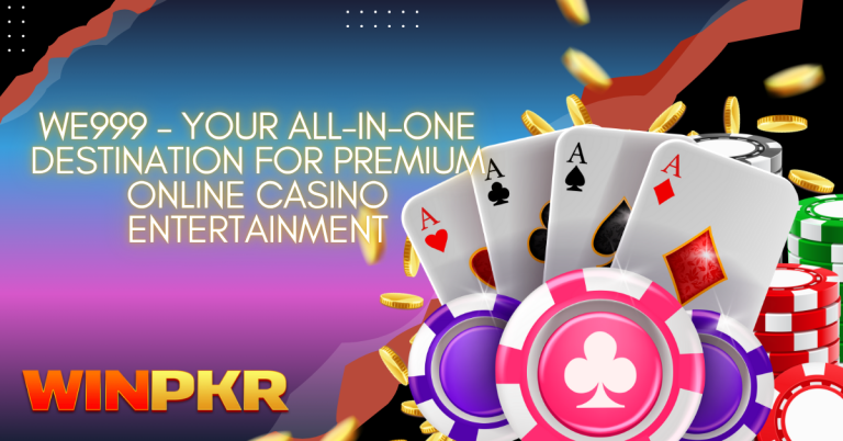WE999 – Your All-in-One Destination for Premium Online Casino Entertainment