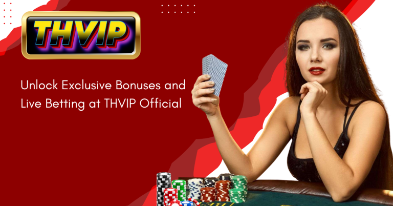 Unlock Exclusive Bonuses and Live Betting at THVIP Official